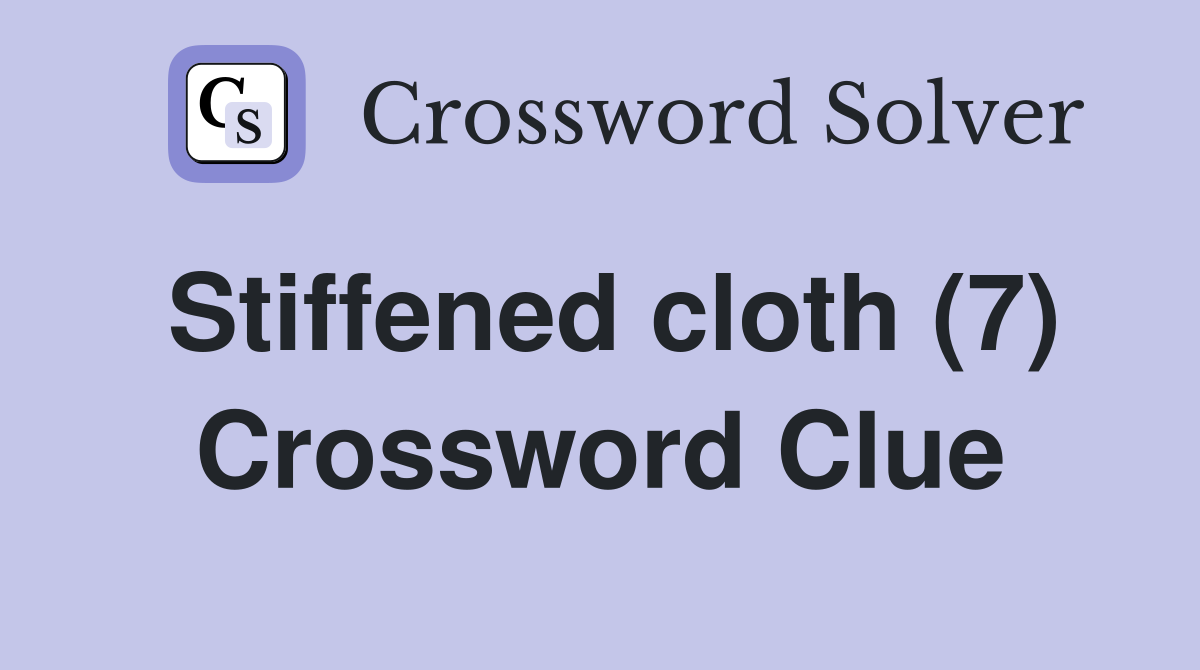 Stiffened cloth (7) Crossword Clue