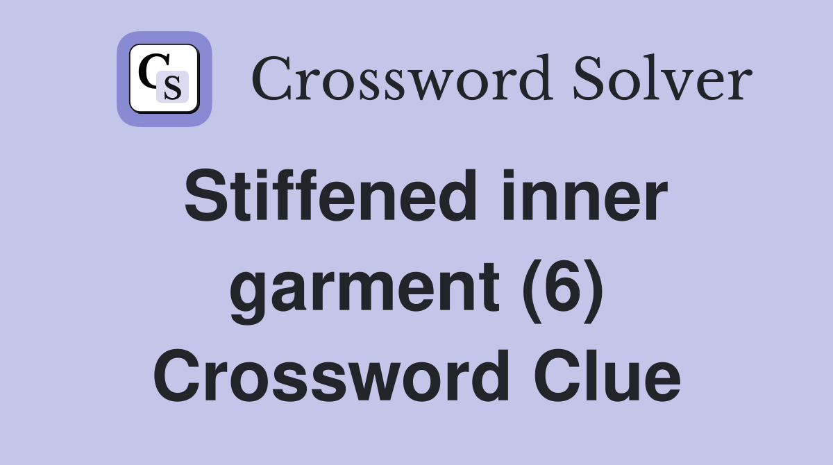 Stiffened inner garment (6) Crossword Clue