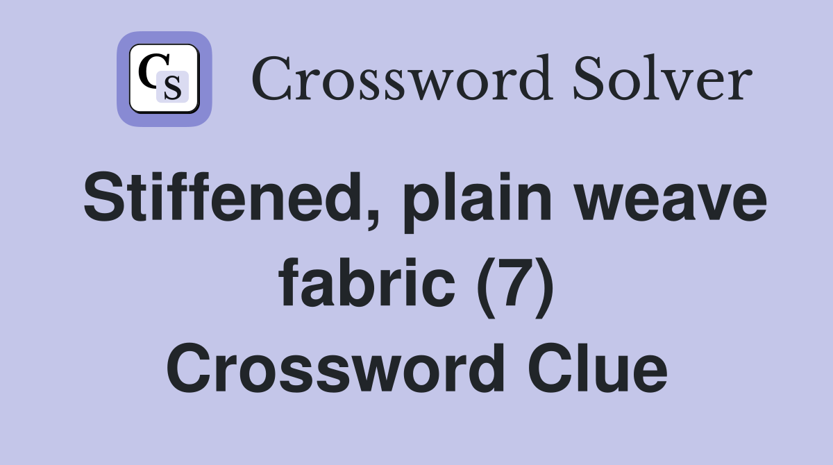 Stiffened, plain weave fabric (7) Crossword Clue