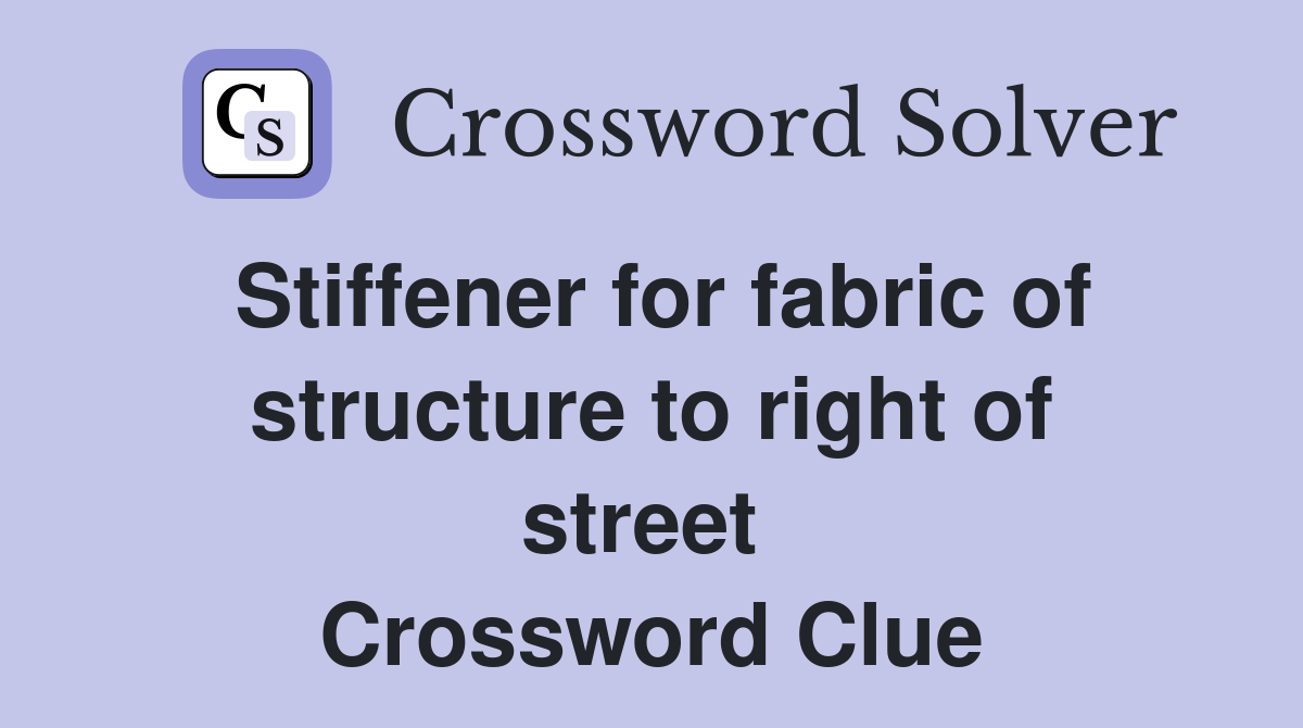 Stiffener for fabric of structure to right of street  Crossword Clue