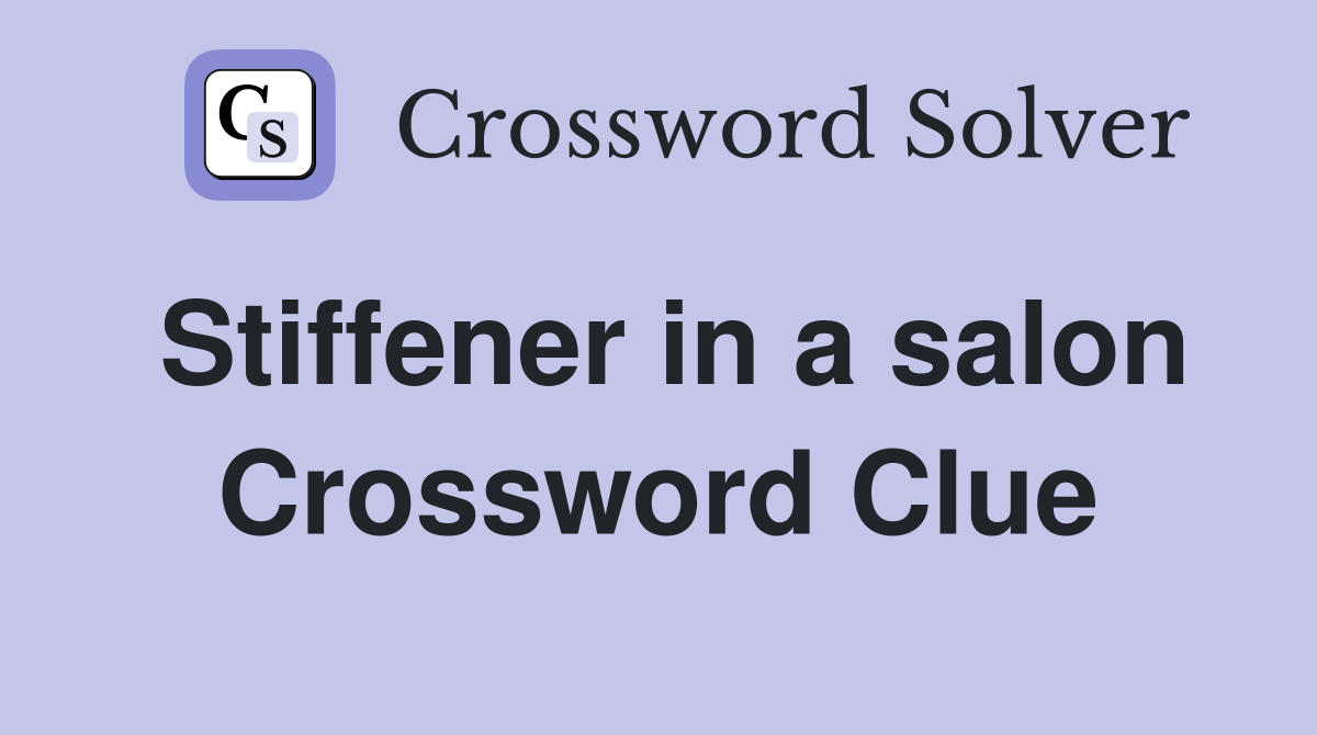 Stiffener in a salon Crossword Clue