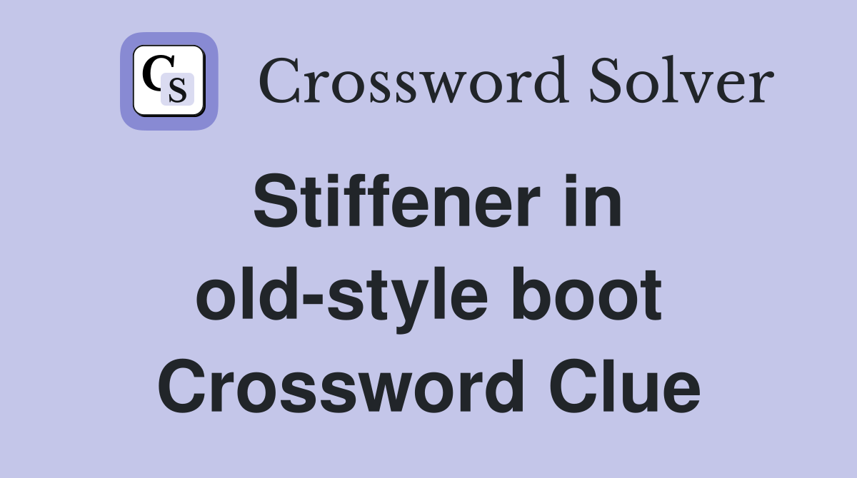 Stiffener in old-style boot Crossword Clue