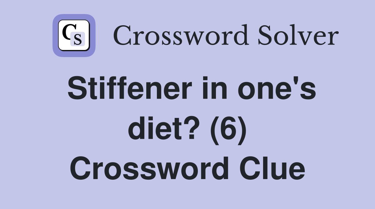 Stiffener in one's diet? (6) Crossword Clue