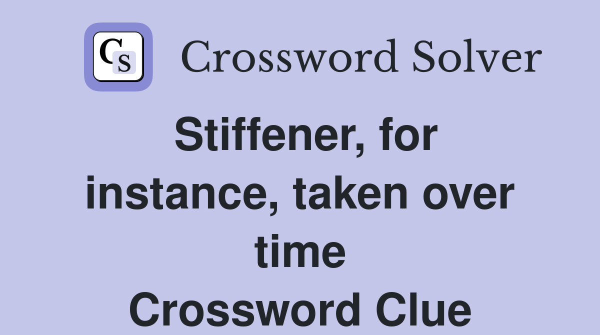 Stiffener, for instance, taken over time Crossword Clue