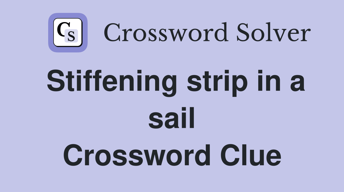 Stiffening strip in a sail Crossword Clue