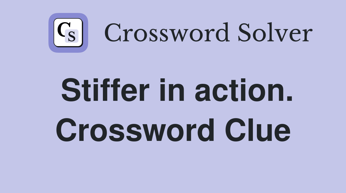 Stiffer in action. Crossword Clue