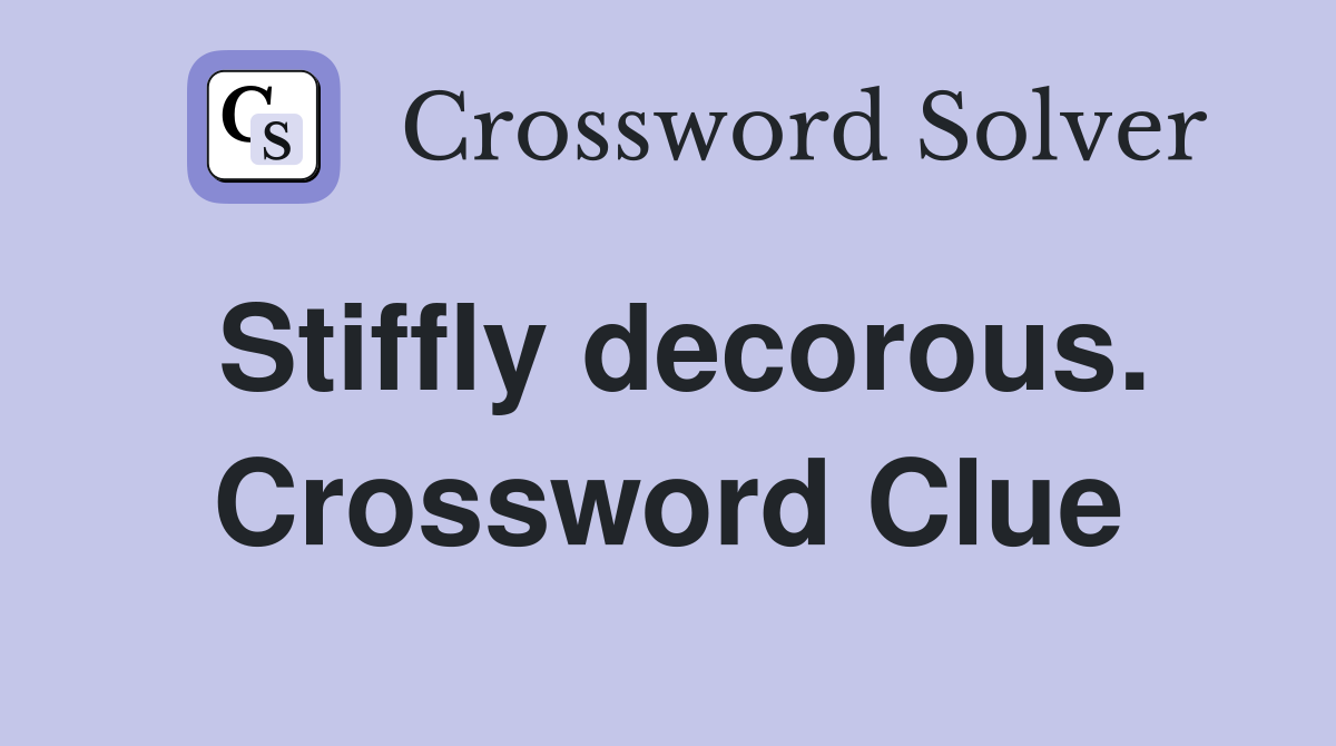 Stiffly decorous. Crossword Clue