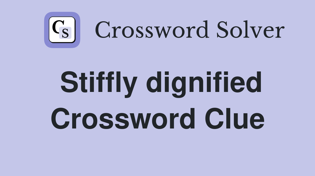 Stiffly dignified Crossword Clue