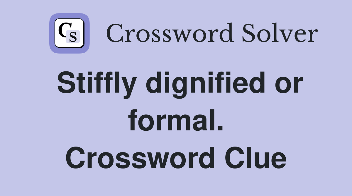 Stiffly dignified or formal. Crossword Clue