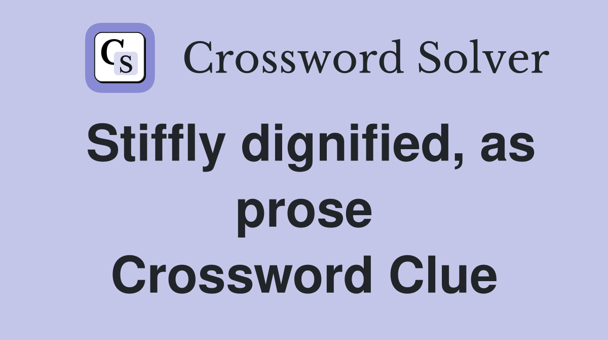 Stiffly dignified, as prose Crossword Clue