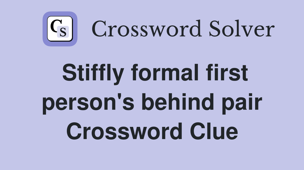 Stiffly formal first person's behind pair Crossword Clue