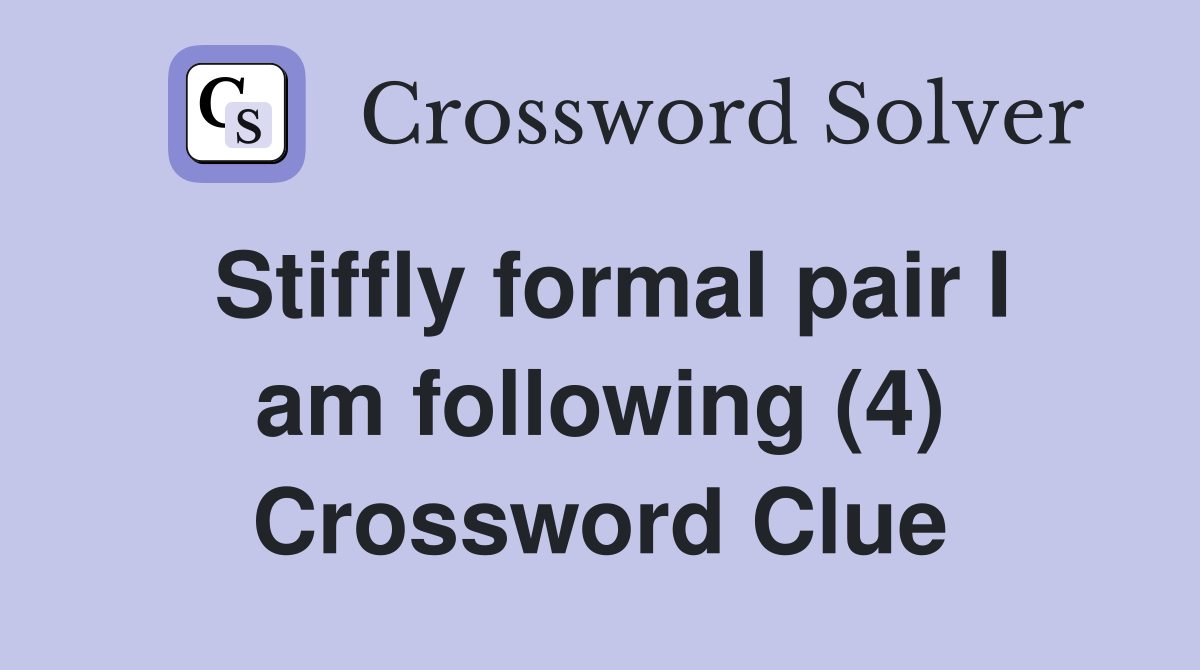 Stiffly formal pair I am following (4) Crossword Clue