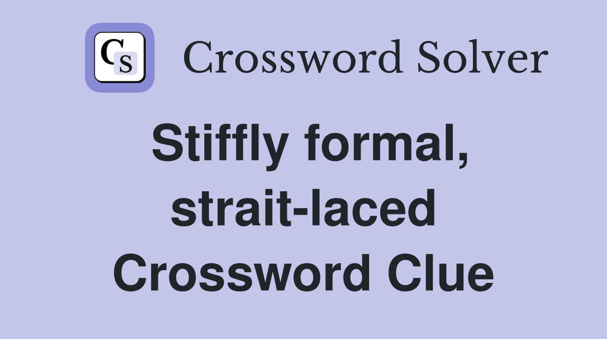 Stiffly formal, strait-laced Crossword Clue
