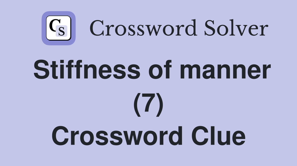 Stiffness of manner (7) Crossword Clue