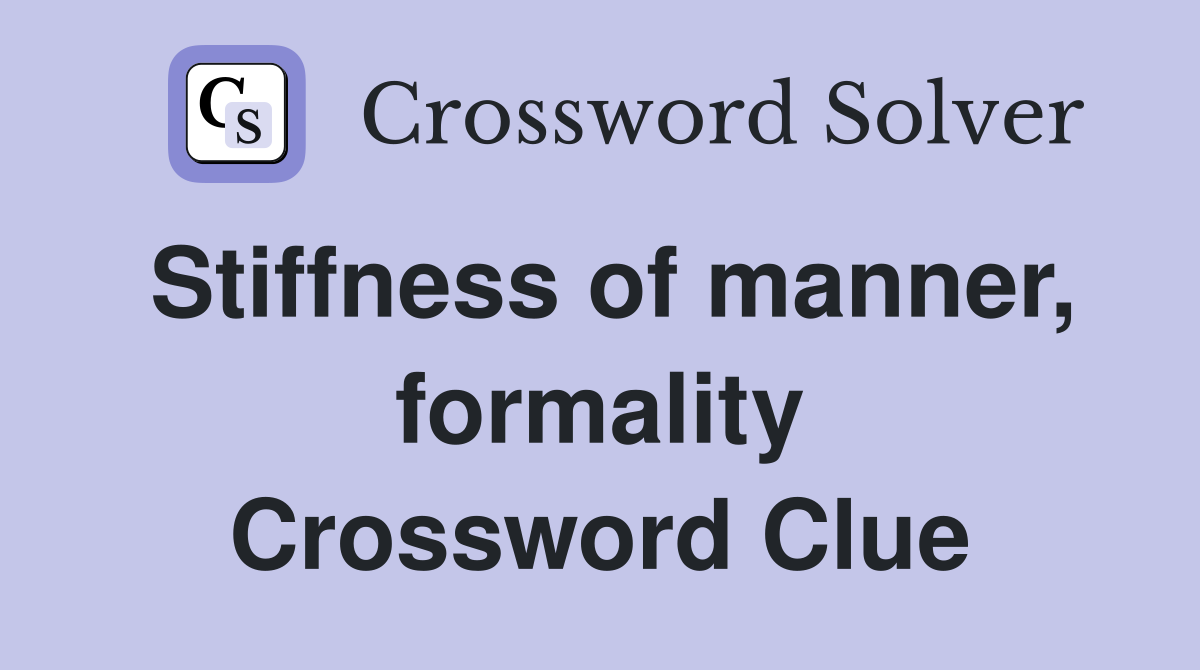 Stiffness of manner, formality Crossword Clue