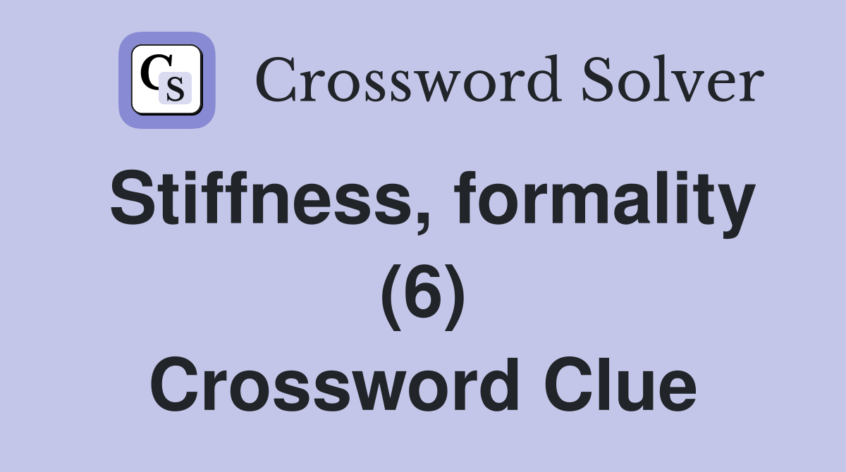 Stiffness, formality (6) Crossword Clue
