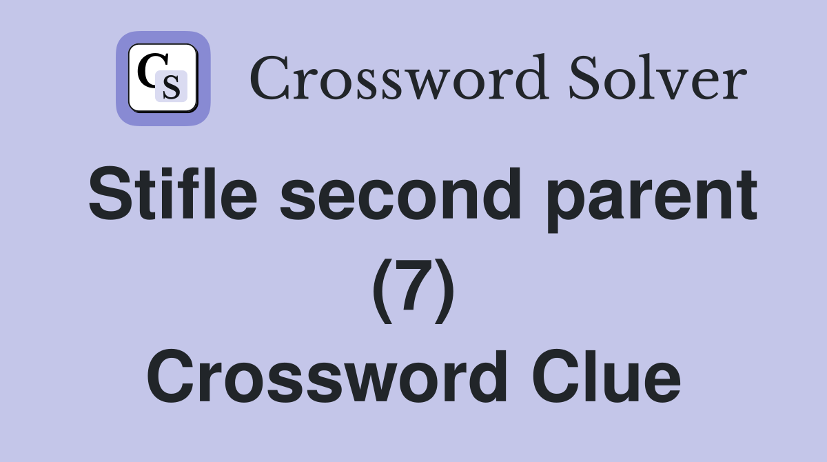 Stifle second parent (7) Crossword Clue