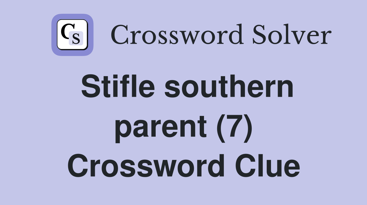 Stifle southern parent (7) Crossword Clue
