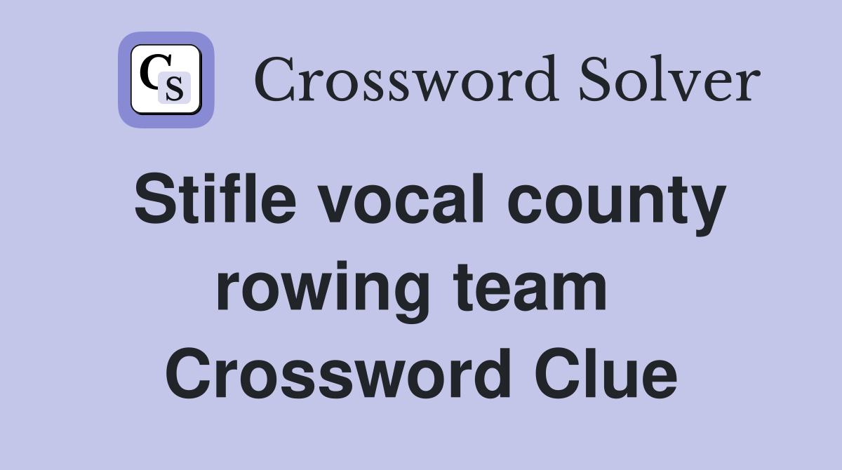Stifle vocal county rowing team  Crossword Clue