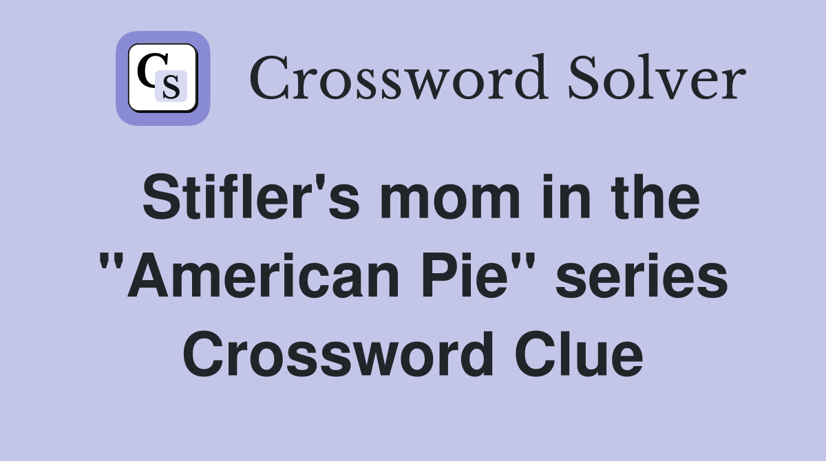 Stifler's mom in the "American Pie" series Crossword Clue