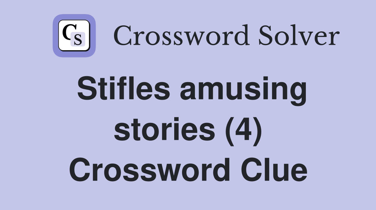 Stifles amusing stories (4) Crossword Clue