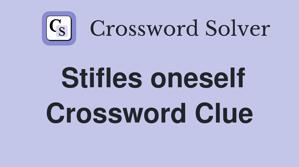 Stifles oneself Crossword Clue
