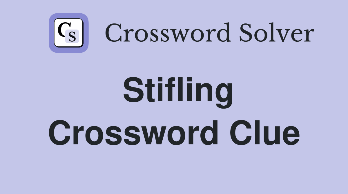 Stifling Crossword Clue