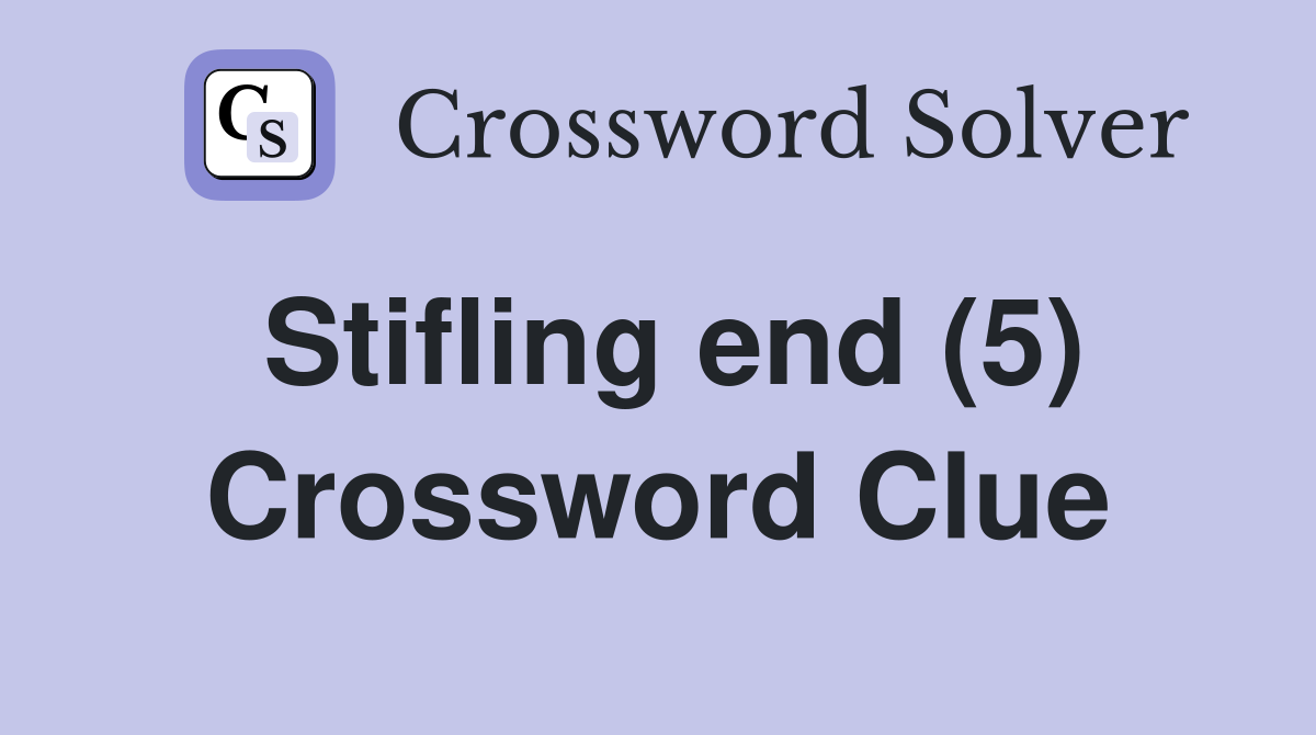 Stifling end (5) Crossword Clue