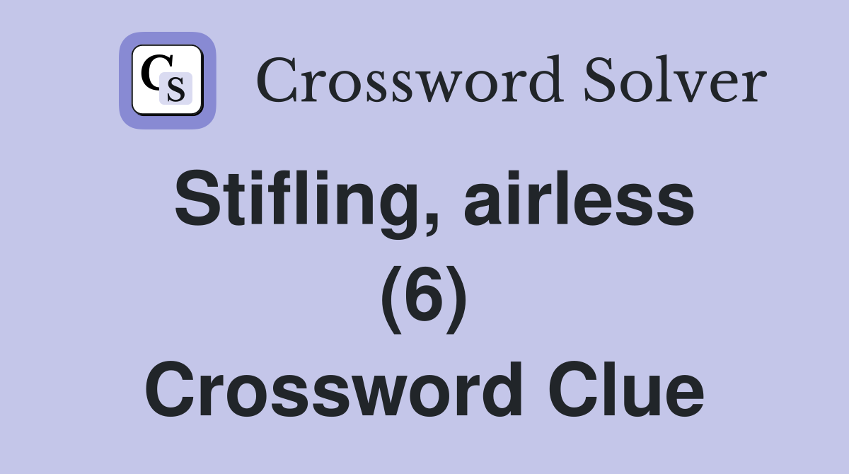 Stifling, airless (6) Crossword Clue