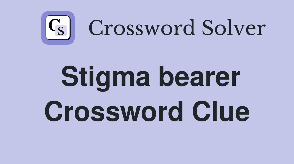Stigma bearer Crossword Clue