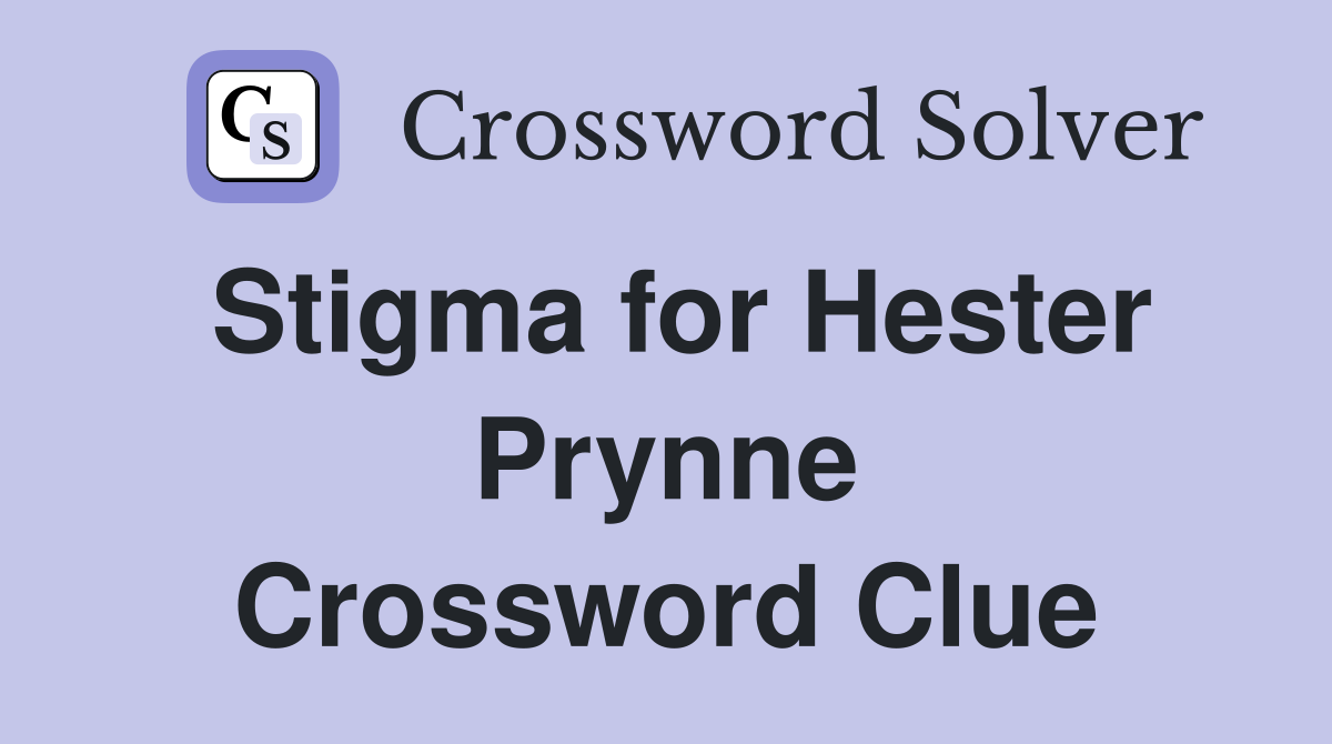 Stigma for Hester Prynne Crossword Clue