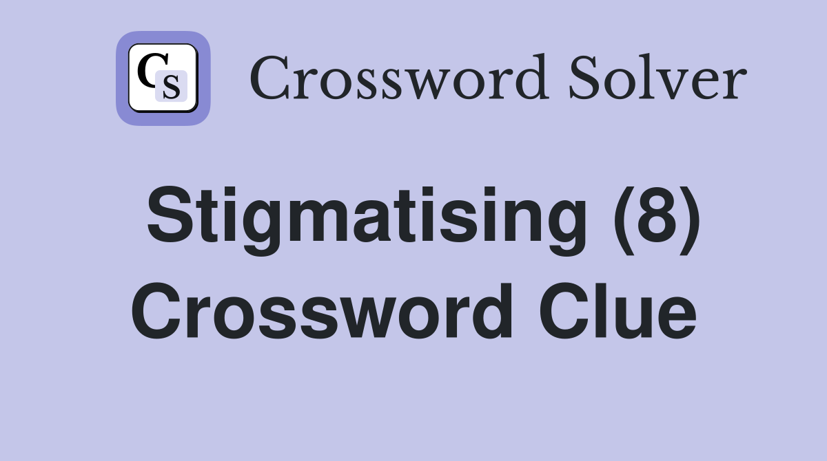 Stigmatising (8) Crossword Clue