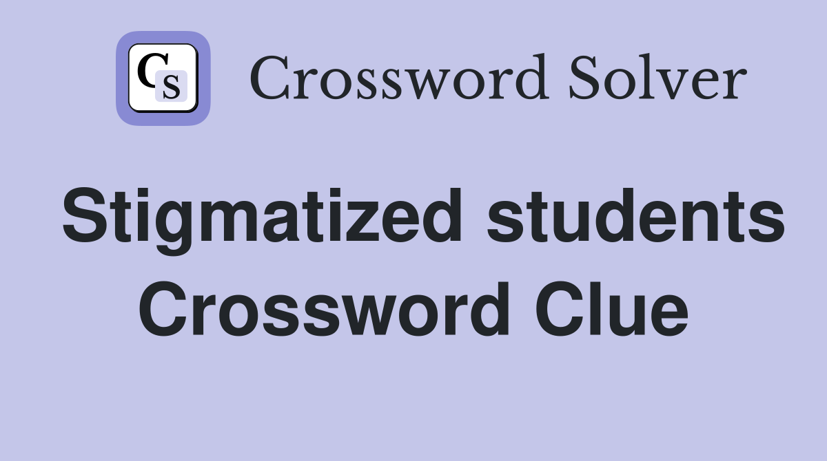 Stigmatized students Crossword Clue