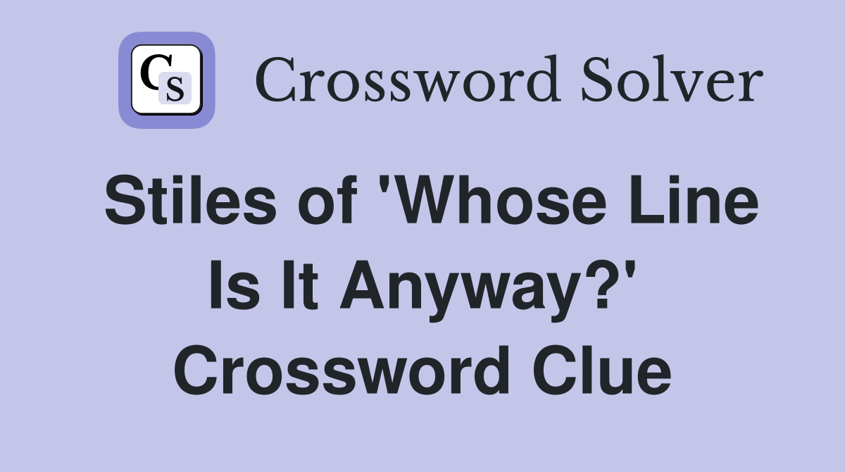 Stiles of 'Whose Line Is It Anyway?' Crossword Clue
