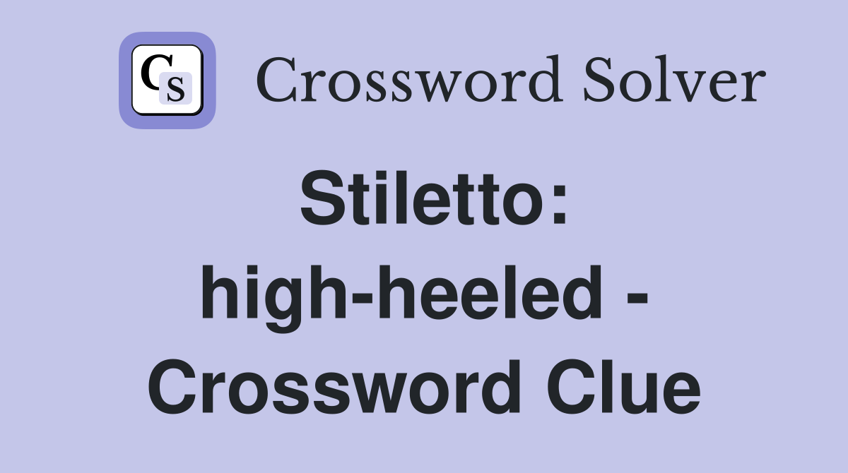 Stiletto: high-heeled - Crossword Clue