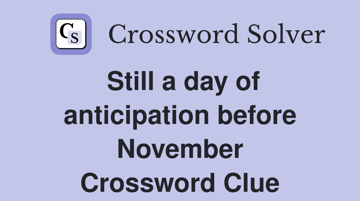 Still a day of anticipation before November Crossword Clue