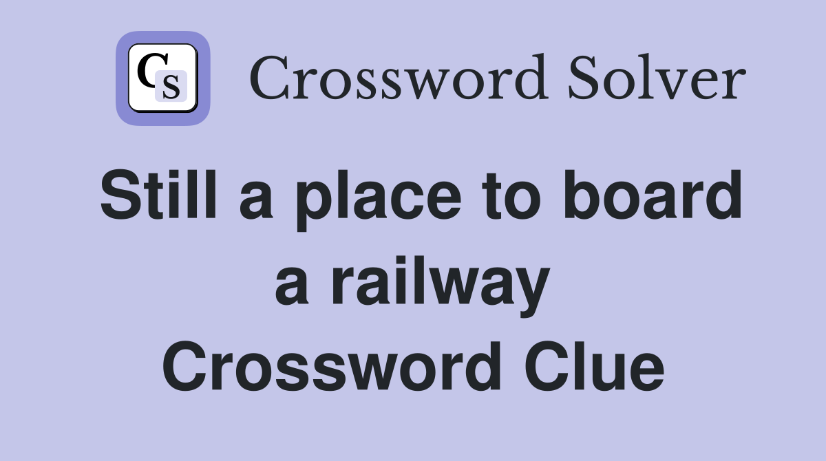 Still a place to board a railway Crossword Clue