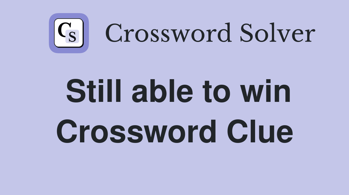 Still able to win Crossword Clue