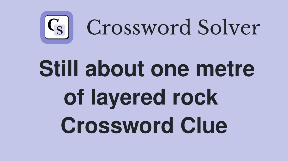 Still about one metre of layered rock  Crossword Clue