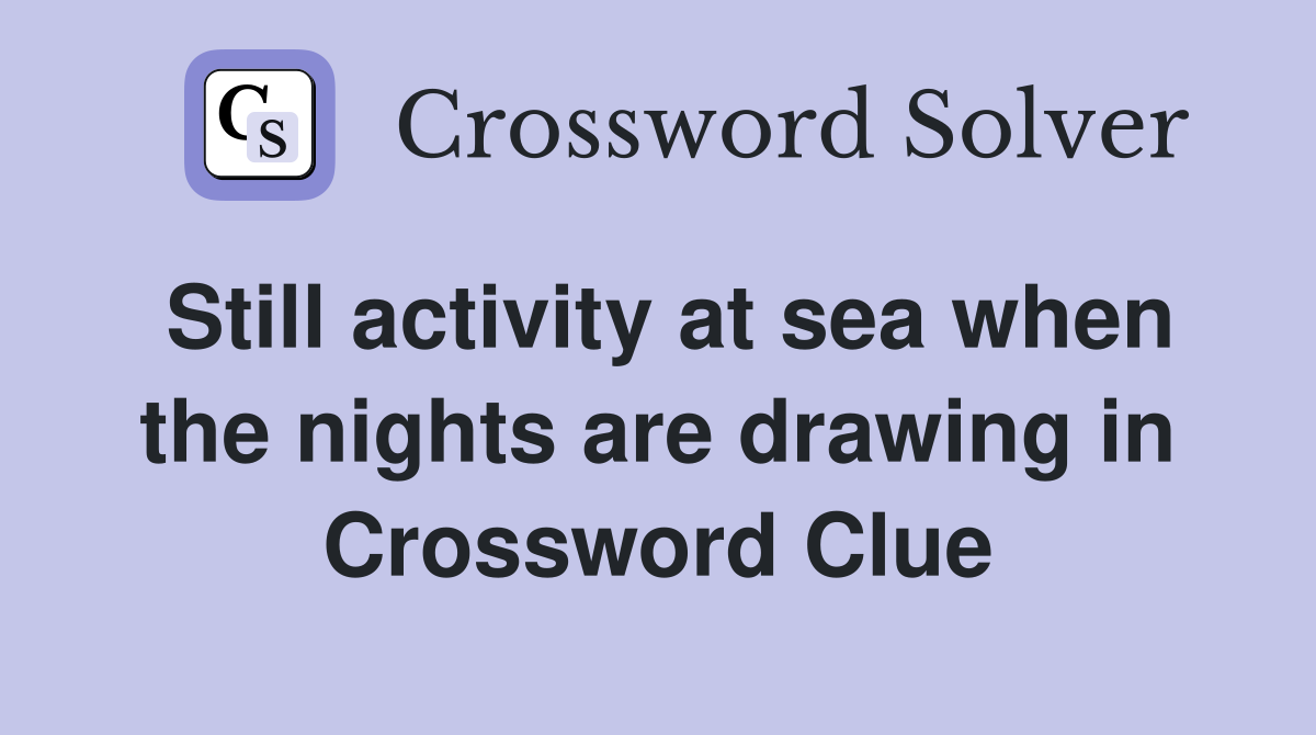 Still activity at sea when the nights are drawing in Crossword Clue