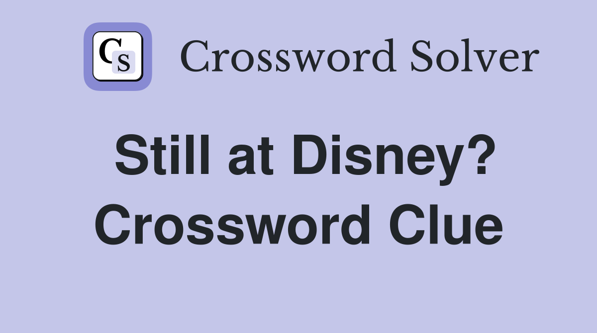 Still at Disney? Crossword Clue