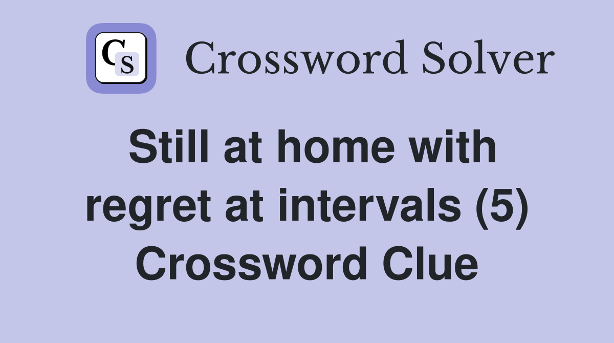 Still at home with regret at intervals (5) Crossword Clue