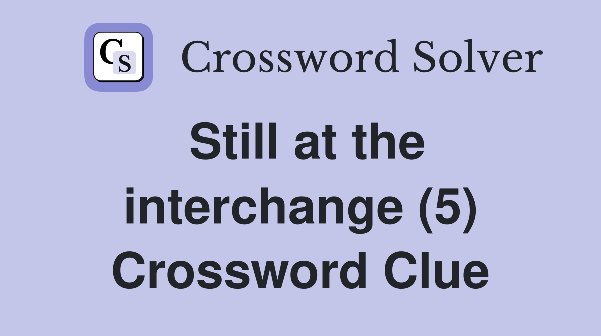Still at the interchange (5) Crossword Clue
