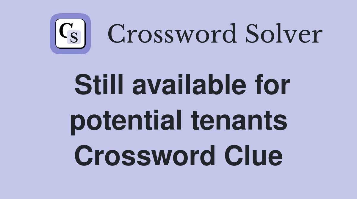 Still available for potential tenants Crossword Clue