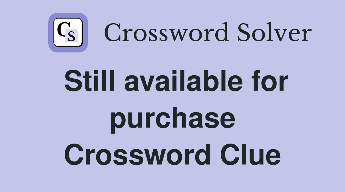 Still available for purchase Crossword Clue