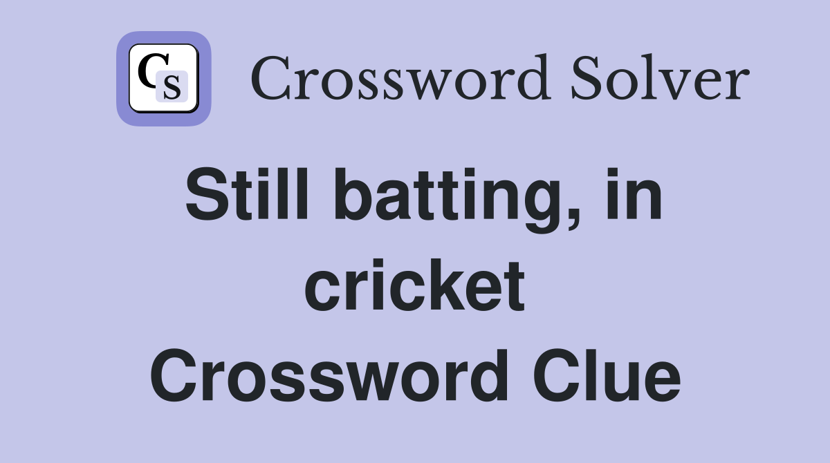 Still batting, in cricket Crossword Clue