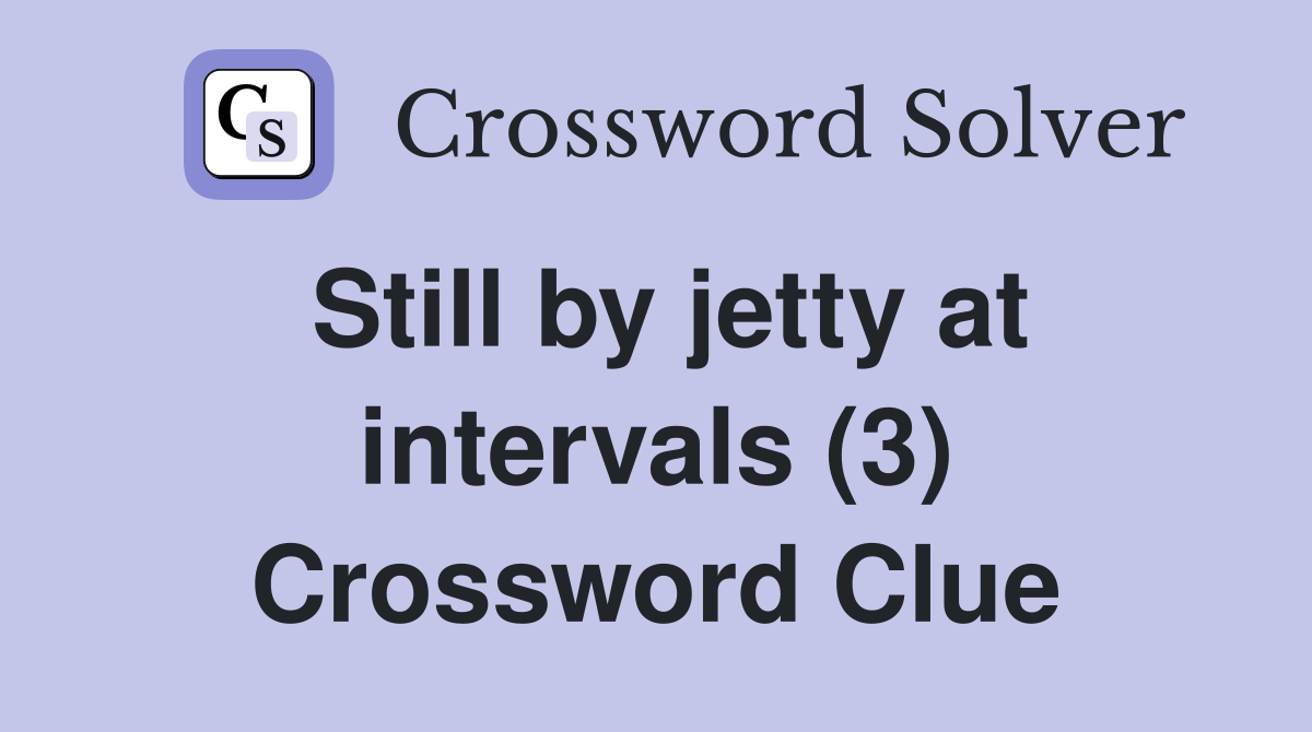Still by jetty at intervals (3) Crossword Clue