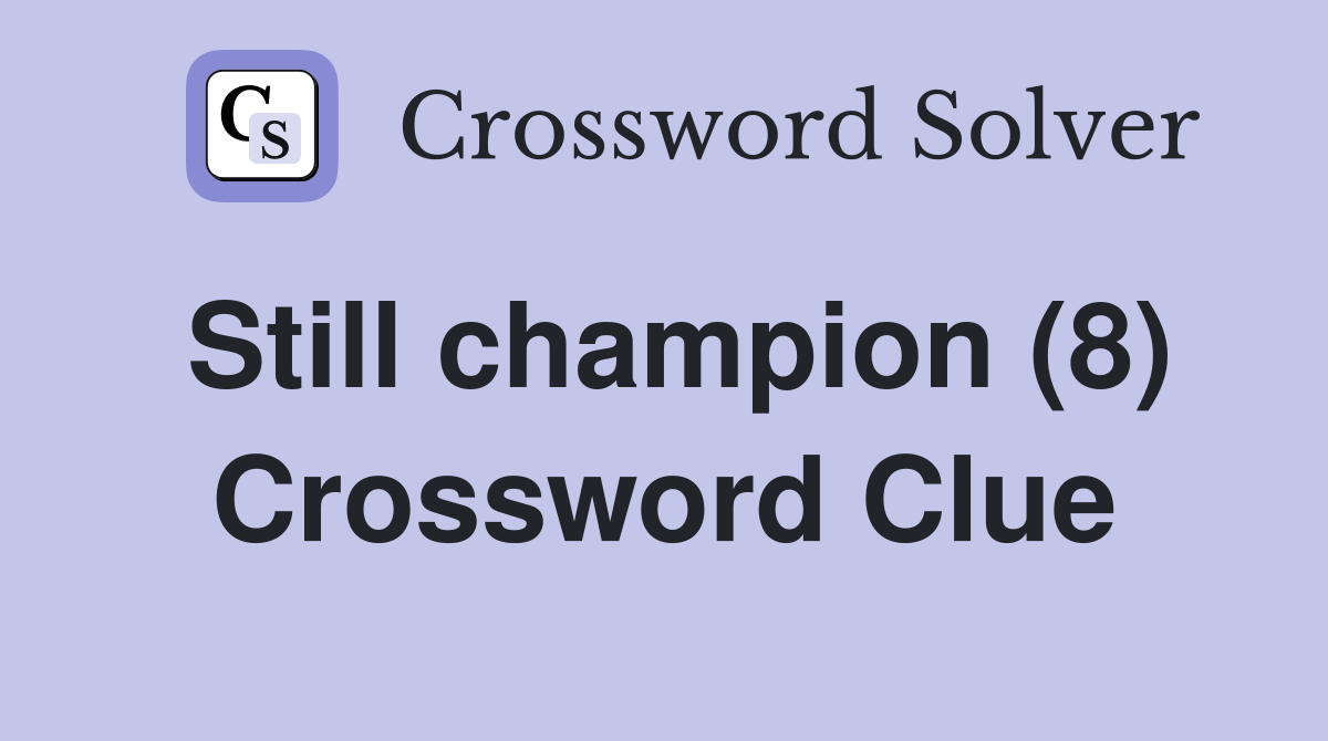 Still champion (8) Crossword Clue