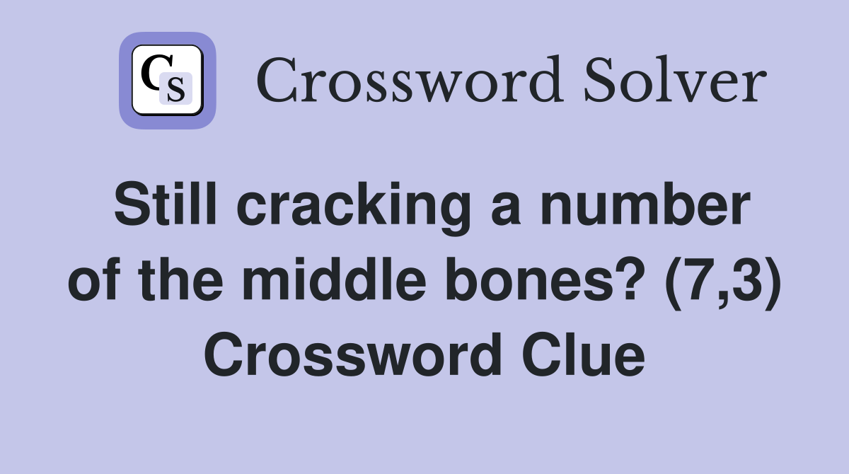Still cracking a number of the middle bones? (7,3) Crossword Clue