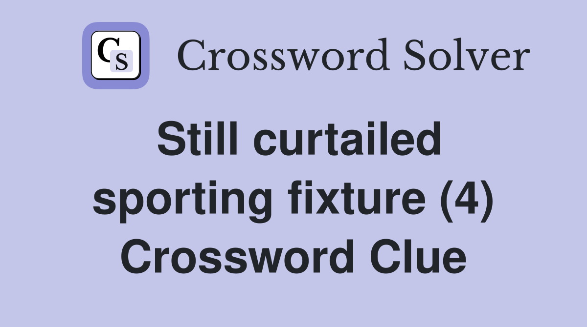 Still curtailed sporting fixture (4) Crossword Clue